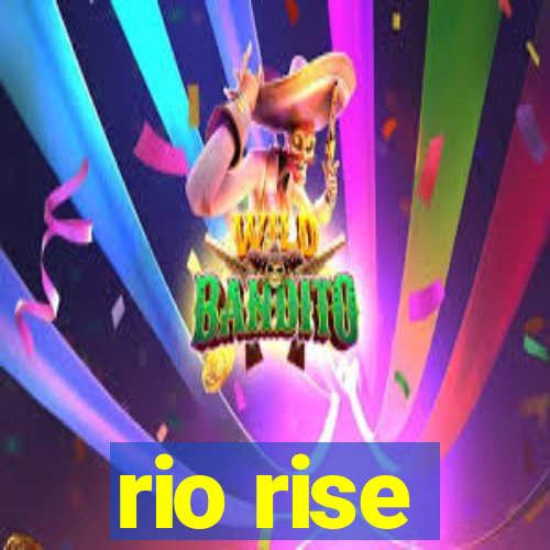 rio rise